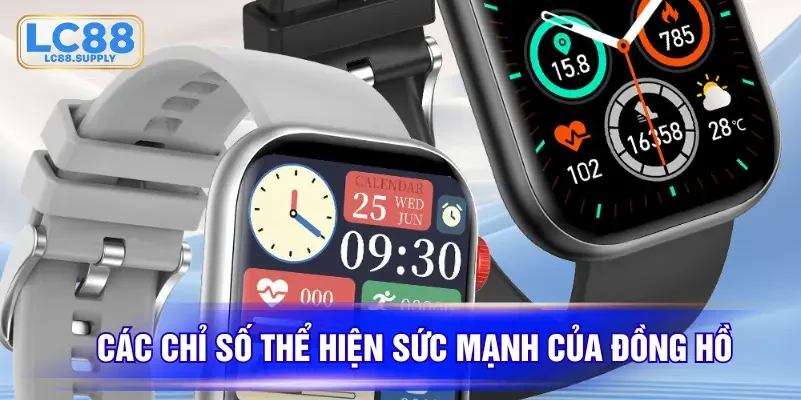 Các chỉ số thể hiện sức mạnh của đồng hồ