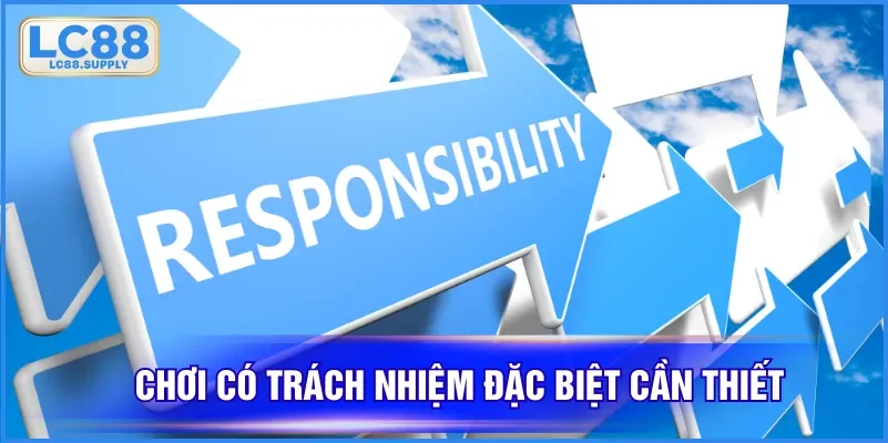 Chơi có trách nhiệm đặc biệt cần thiết