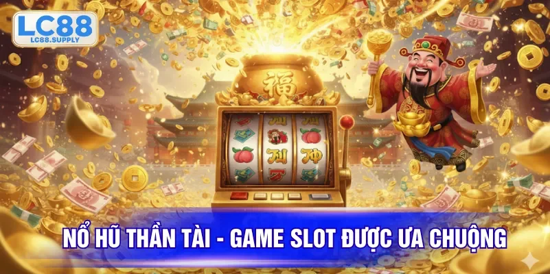 Nổ Hũ Thần Tài - Game slot được ưa chuộng