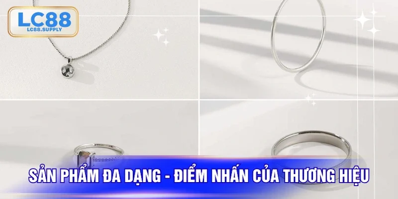 Sản phẩm đa dạng - Điểm nhấn của thương hiệu